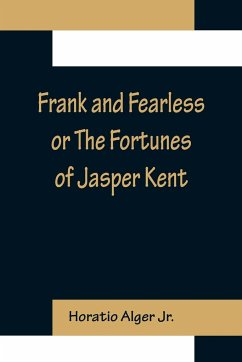 Frank and Fearless or The Fortunes of Jasper Kent - Alger Jr., Horatio