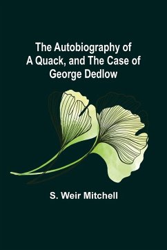 The Autobiography of a Quack, and The Case of George Dedlow - Weir Mitchell, S.