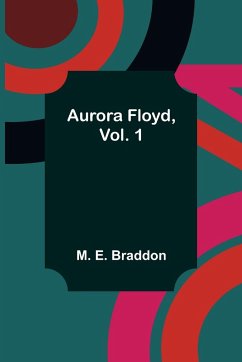 Aurora Floyd, Vol. 1 - E. Braddon, M.