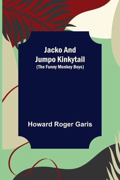 Jacko and Jumpo Kinkytail (The Funny Monkey Boys) - Roger Garis, Howard
