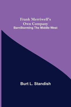 Frank Merriwell's Own Company BarnStorming the Middle West - L. Standish, Burt