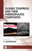 Flexible Towpregs and Their Thermoplastic Composites (eBook, PDF) Flexible Towpregs and Their Thermoplastic Composites (eBook, PDF)