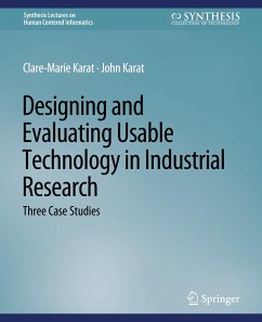 Designing and Evaluating Usable Technology in Industrial Research - Karat, Clare-Marie;Karat, John