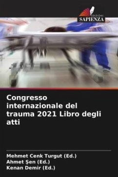 Congresso internazionale del trauma 2021 Libro degli atti - Turgut (Ed.), Mehmet Cenk;Sen (Ed.), Ahmet;Demir (Ed.), Kenan