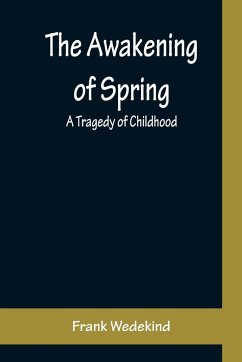 The Awakening of Spring - Wedekind, Frank