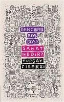 Sanat Nedir - Genclerle Bas Basa - Fisekci, Turgay