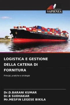 LOGISTICA E GESTIONE DELLA CATENA DI FORNITURA - KUMAR, Dr.D.BARANI;SUDHAKAR, Dr.B;BIKILA, Mr.MESFIN LEGESE