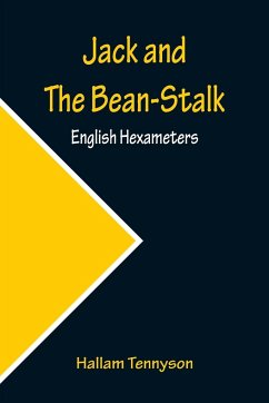 Jack and The Bean-Stalk; English Hexameters - Tennyson, Hallam