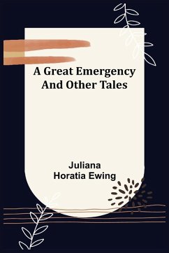 A Great Emergency and Other Tales - Horatia Ewing, Juliana