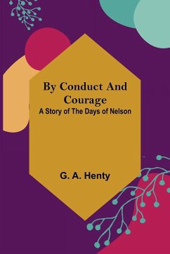 By Conduct and Courage - A. Henty, G.