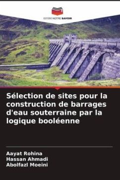 Sélection de sites pour la construction de barrages d'eau souterraine par la logique booléenne - Rohina, Aayat;Ahmadi, Hassan;Moeini, Abolfazl