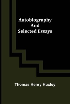 Autobiography and Selected Essays - Henry Huxley, Thomas