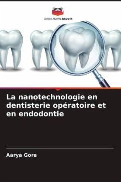 La nanotechnologie en dentisterie opératoire et en endodontie - Gore, Aarya