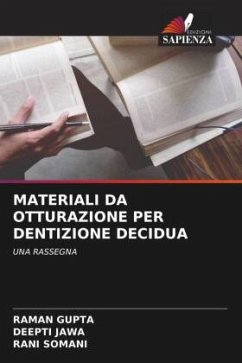 MATERIALI DA OTTURAZIONE PER DENTIZIONE DECIDUA - Gupta, Raman;Jawa, Deepti;Somani, Rani