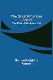The Great American Fraud; The Patent Medicine Evil