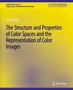 The Structure and Properties of Color Spaces and the Representation of Color Images - Dubois, Eric