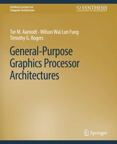 General-Purpose Graphics Processor Architectures - Aamodt, Tor M.;Fung, Wilson Wai Lun;Rogers, Timothy G.