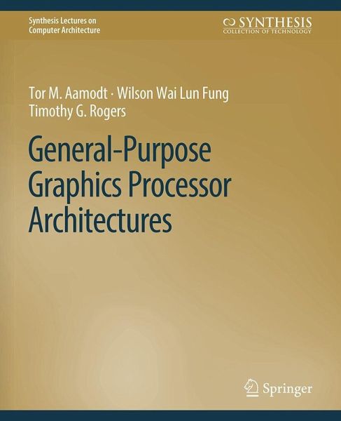 General-Purpose Graphics Processor Architectures General-Purpose Graphics Processor Architectures