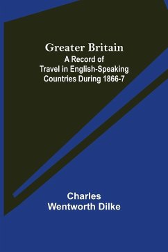 Greater Britain - Wentworth Dilke, Charles