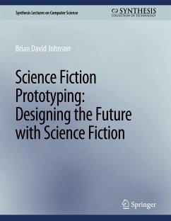 Science Fiction Prototyping: Designing the Future with Science Fiction - Brian David, Johnson