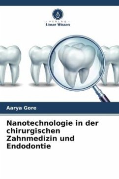 Nanotechnologie in der chirurgischen Zahnmedizin und Endodontie - Gore, Aarya