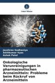 Onkologische Verunreinigungen in pharmazeutischen Arzneimitteln: Probleme beim Rückruf von Arzneimitteln