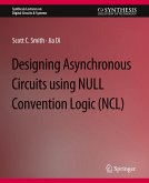 Designing Asynchronous Circuits using NULL Convention Logic (NCL)