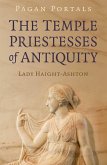 Pagan Portals - The Temple Priestesses of Antiquity (eBook, ePUB) Pagan Portals - The Temple Priestesses of Antiquity (eBook, ePUB)