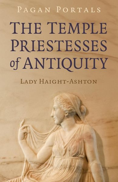 Pagan Portals - The Temple Priestesses of Antiquity (eBook, ePUB) Pagan Portals - The Temple Priestesses of Antiquity (eBook, ePUB)
