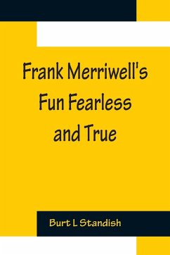 Frank Merriwell's Fun Fearless and True - L Standish, Burt