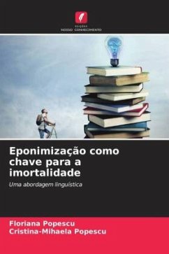 Eponimização como chave para a imortalidade - Popescu, Floriana;Popescu, Cristina-Mihaela