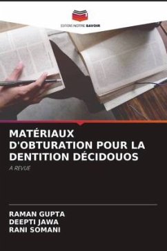 MATÉRIAUX D'OBTURATION POUR LA DENTITION DÉCIDOUOS - Gupta, Raman;Jawa, Deepti;Somani, Rani