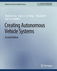 Creating Autonomous Vehicle Systems, Second Edition - Liu, Shaoshan;Li, Liyun;Tang, Jie