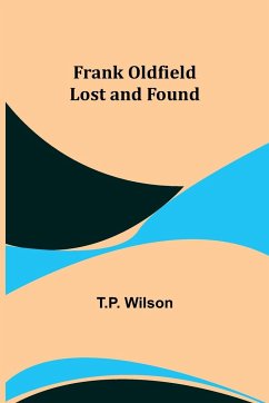 Frank Oldfield Lost and Found - Wilson, T. P.