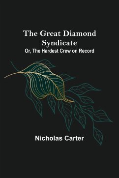 The Great Diamond Syndicate; Or, The Hardest Crew on Record - Carter, Nicholas