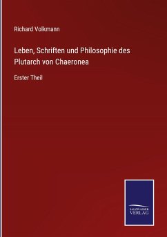 Leben, Schriften und Philosophie des Plutarch von Chaeronea - Volkmann, Richard