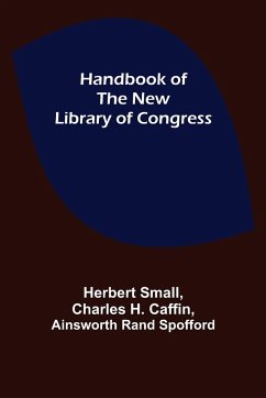 Handbook of the new Library of Congress - H. Caffin, Charles; Small, Herbert