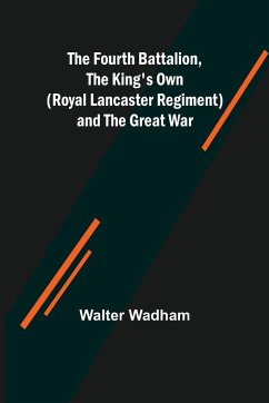 The Fourth Battalion, The King's Own (Royal Lancaster Regiment) and the Great War - Wadham, Walter