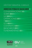 DERECHO PÚBLICO BANCARIO. Consideraciones sobre las operaciones y los contratos bancarios fundamentales