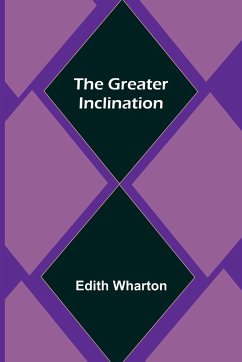 The Greater Inclination - Wharton, Edith