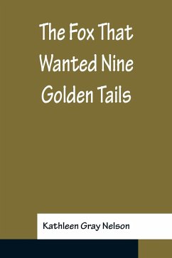 The Fox That Wanted Nine Golden Tails - Gray Nelson, Kathleen