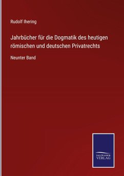 Jahrbücher für die Dogmatik des heutigen römischen und deutschen Privatrechts - Ihering, Rudolf