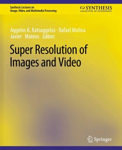Super Resolution of Images and Video - Katsaggelos, Aggelos K.;Molina, Rafael;Mateos, Javier