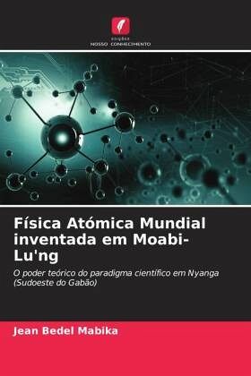 Física Atómica Mundial inventada em Moabi-Lu'ng Física Atómica Mundial inventada em Moabi-Lu'ng