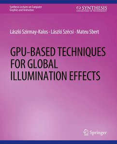 GPU-Based Techniques for Global Illumination Effects - Szirmay-Kalos, Laszlo;Szecsi, Laszlo;Sbert, Mateu