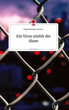 Ein Virus stiehlt die Show. Life is a Story - story.one - Strasser, Helga Christiane
