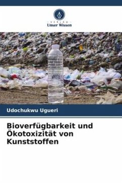 Bioverfügbarkeit und Ökotoxizität von Kunststoffen - Ugueri, Udochukwu