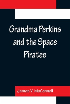Grandma Perkins and the Space Pirates - V. McConnell, James
