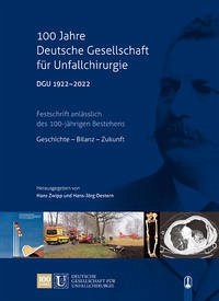 100 Jahre Deutsche Gesellschaft für Unfallchirurgie DGU 1922 – 2022