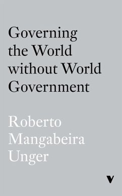 Governing the World Without World Government (eBook, ePUB) - Unger, Roberto Mangabeira